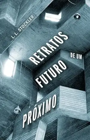 Retratos de um Futuro Próximo – L. L. Stockler