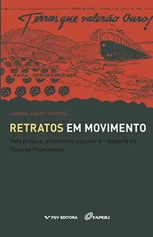 Retratos em movimento: vida política, dinamismo popular e cidadania na Baixada Fluminense – Linderval Augusto Monteiro