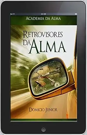 Retrovisores da Alma: Fazendo as pazes com o passado (Academia da Alma Livro 2) – Domicio Junior