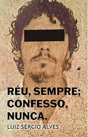 Réu, sempre; Confesso, nunca – Luiz Sérgio Alves