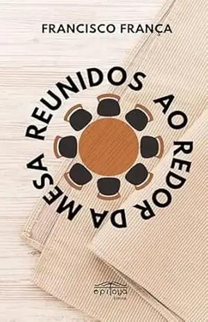 Reunidos ao Redor da Mesa – Francisco  França