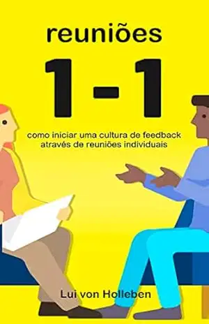 Reuniões 1–1: Como iniciar uma cultura de feedback através de reuniões individuais – Lui von Holleben