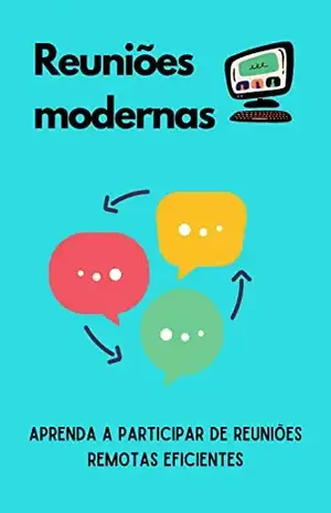 Reuniões modernas: aprenda a participar de reuniões remotas eficientes – Paulina barzi