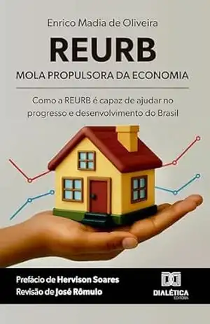 REURB – Mola Propulsora da Economia: Como a REURB é capaz de ajudar no progresso e desenvolvimento do Brasil – Enrico Madia de Oliveira