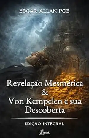 Revelação Mesmérica: Von Kempelen e sua Descoberta (Edgar Allan Poe | Coleção Completa de Clássicos Livro 6) – Edgar Allan Poe