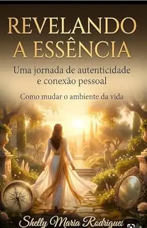 Revelando a Essência: Uma Jornada de Autenticidade e Conexão Pessoal – Shelly Maria  Rodrigues