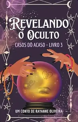 Revelando o Oculto – Casos do Acaso – Livro 3 - Rayanne Oliveira