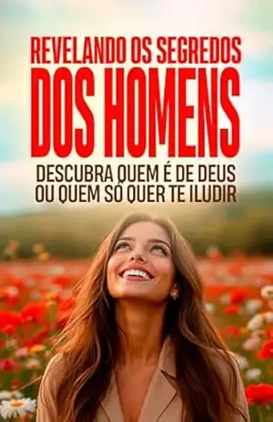 Revelando os Segredos dos Homens: Descubra Quem é de Deus ou Quem Só Quer te Iludir – Felipe Tavares