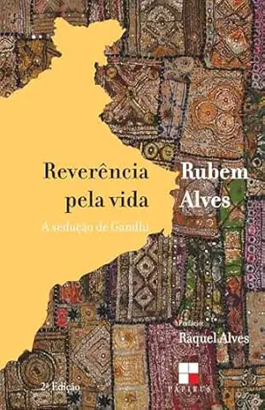 Reverência pela vida:: A sedução de Gandhi - Rubem Alves