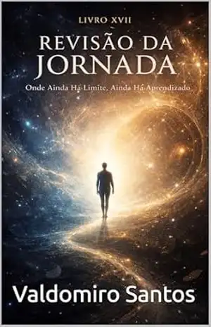 Revisão da Jornada: Onde Ainda Há Limite, Ainda Há Aprendizado (Aren’Thar — Origem da Consciência Livro 17) – Valdomiro Santos