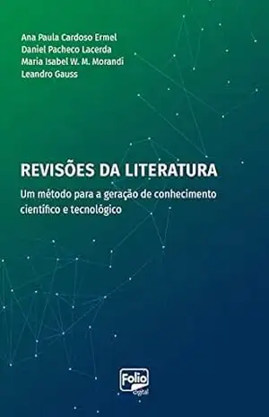 Revisões da literatura: um método para a geração de conhecimento científico e tecnológico – Ana Paula Cardoso Ermel