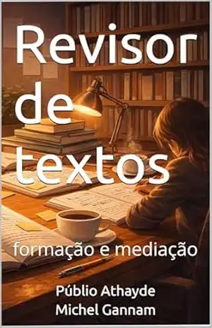 Revisor de textos: formação e mediação (Revisão de textos Livro 3) – Públio Athayde