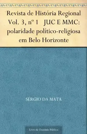 Revista de História Regional Vol. 3, nº 1 JUC E MMC: polaridade político–religiosa em Belo Horizonte – Sérgio da Mata