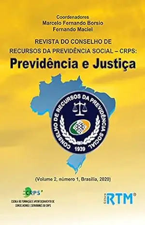 REVISTA DO CONSELHO DE RECURSOS DA PREVIDÊNCIA SOCIAL – CRPS: Previdência e Justiça - Marcelo Fernando  Borsio