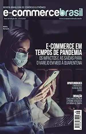 Revista E–Commerce Brasil: E–commerce em tempos de pandemia. Os impactos e as saídas para o varejo em meio à quarentena. – E-Commerce Brasil