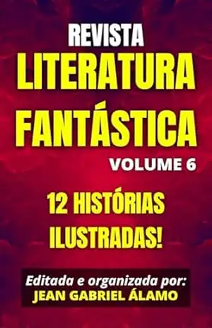 Revista Literatura Fantástica Vol. 6 - Literatura Fantástica Revista Pulp Nacional