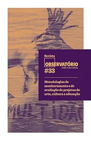 Revista Observatório 33; Metodologias de monitoramento e de avaliação de projetos de arte, cultura e educação - Paulo de Martino Jannuzzi