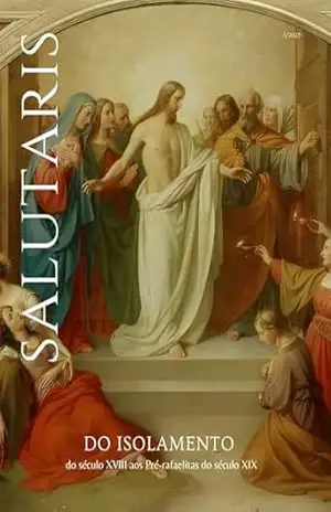 Revista Salutaris 5 – nº 2/2025: Do isolamento do século XVIII aos Pré–rafaelitas do século XIX - Ana Paula  Barros