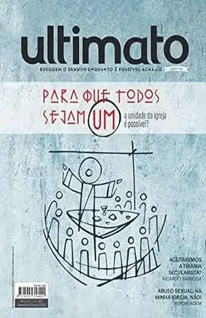 Revista Ultimato 397: Para que todos sejam um: A unidade da igreja é possível? – Editora Ultimato
