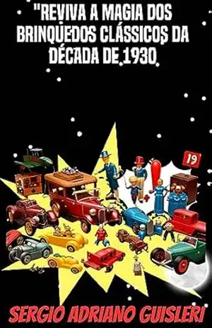 Reviva a Magia dos Brinquedos Clássicos da Década de 1930: 50 Histórias Infantis (brinquedos de outras décadas) – SERGIO ADRIANO GUISLERI