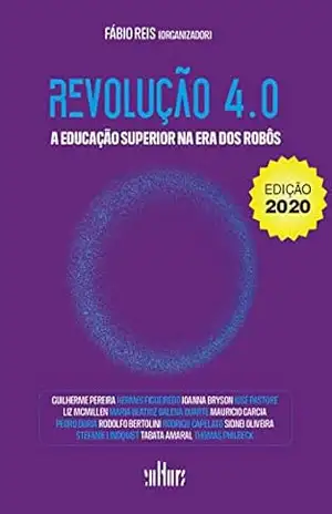 Revolução 4.0 a educação superior na era dos robôs - Fábio Reis