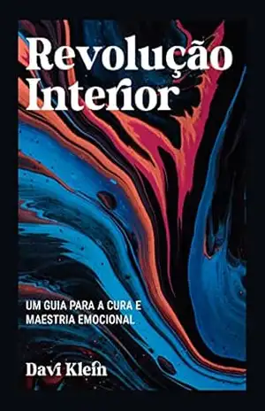 Revolução Interior: Um Guia Para a Cura e Maestria Emocional - Davi Klein