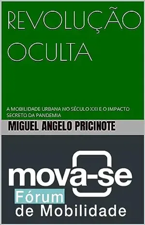 REVOLUÇÃO OCULTA: A MOBILIDADE URBANA NO SÉCULO XXI E O IMPACTO SECRETO DA PANDEMIA – Miguel Angelo Pricinote