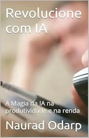 Revolucione com IA: A Magia da IA na produtividade e na renda - Naurad  Odarp