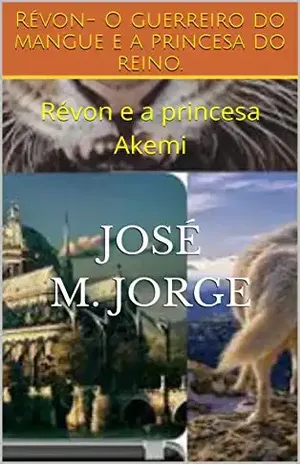 Révon– O guerreiro do mangue e a princesa do reino.: Révon e a princesa Akemi – José M. Jorge