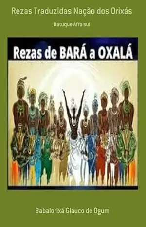 Rezas Traduzidas Nação Dos Orixás - Babalorixá Glauco De Ogum
