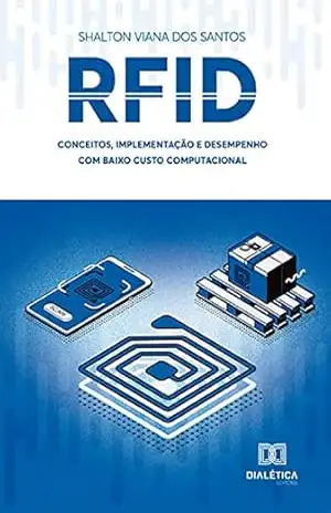 RFID: conceitos, implementação e desempenho com baixo custo computacional – Shalton Viana dos Santos