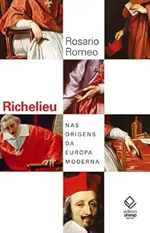 Richelieu: Nas origens da Europa moderna – Rosario Romeo