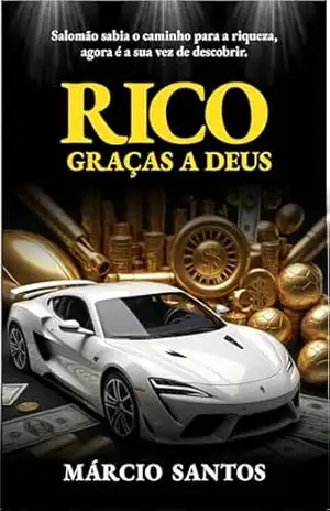 Rico Graças a Deus: Salomão sabia o caminho para a riqueza, agora é a sua vez de descobrir. - Márcio Santos
