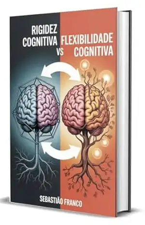 Rigidez Cognitiva versus Flexibilidade Cognitiva – Sebastião Franco da Silva