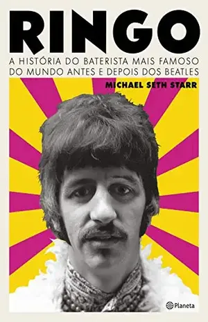 Ringo: A história do baterista mais famoso do mundo antes e depois dos Beatles – Michael Seth Starr