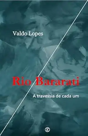 RIO BARARATI: A Travessia de Cada Um - Valdo Lopes
