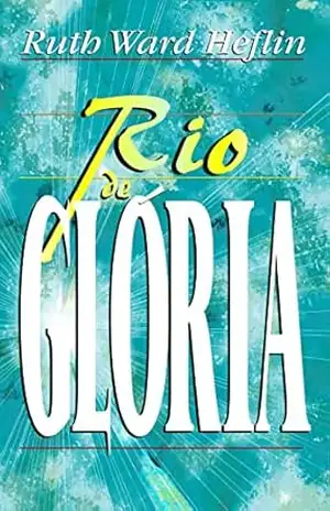 Rio de Glória: Fluindo com o Espírito Santo (Livros Glória) – Ruth Ward Heflin
