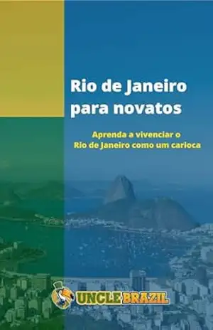 Rio de Janeiro para Novatos: Aprenda a vivenciar o Rio de Janeiro como um carioca – Uncle  Brazil
