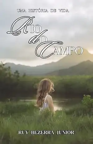 RIO DO CAMPO: UMA HISTÓRIA DE VIDA - RUY  BEZERRA JUNIOR