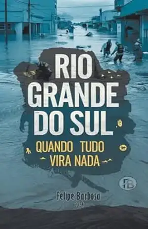 Rio Grande do Sul: Quando Tudo Vira Nada – Felipe Barbosa