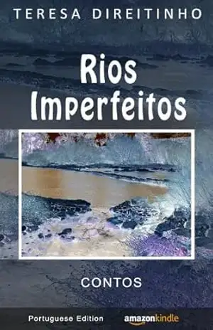 Rios Imperfeitos | Contos (Portuguese Edition – Livro em Português) - Teresa Direitinho