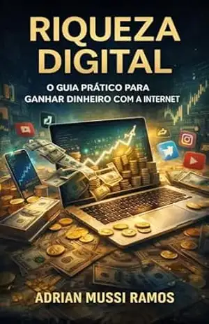 Riqueza Digital: O Guia Prático para Ganhar Dinheiro com a Internet – Adrian  Mussi Ramos