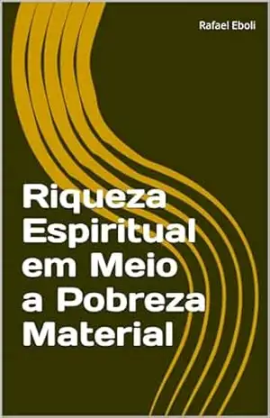 Riqueza Espiritual em Meio a Pobreza Material – Rafael Eboli