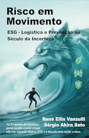 Risco em Movimento: ESG – Logística e Prevenção no Século da Incerteza - René Ellis Vanzulli