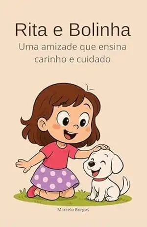 Rita e Bolinha: Uma Amizade que Ensina sobre Carinho e Cuidado (MB Infantil Livro 13) – Marcelo Borges