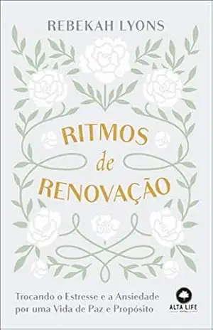 Ritmos De Renovação: Trocando o Estresse e a Ansiedade por uma Vida de Paz e Propósito – Rebekah Lyons