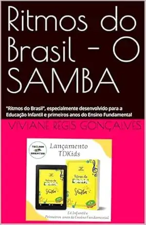 Ritmos do Brasil – O SAMBA: “Ritmos do Brasil”, especialmente desenvolvido para a Educação Infantil e primeiros anos do Ensino Fundamental – Viviane regis Gonçalves