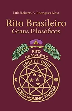 Rito Brasileiro – Graus Filosóficos – Luiz Roberto A. Rodrigues Maia