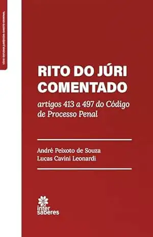 Rito do júri comentado:: artigos 413 a 497 do Código de Processo Penal - André Peixoto de Souza