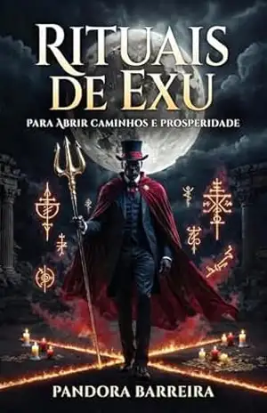 Rituais de Exu para Abrir Caminhos e Prosperidade: Guia Prático de Quimbanda para Atrair Dinheiro, Trabalho e Proteção (Magia Prática com Exu e Pomba Gira, livro 2) – Pandora  Barreira